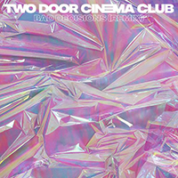 Two Door Cinema Club - Bad Decisions (Remixes Single)