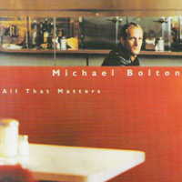 Michael Bolton - All That Matters