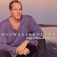 Michael Bolton - Only A Woman Like You