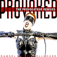 Damsel In The Dollhouse - Provoked (The Provocateur Remixes)