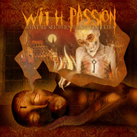 With Passion - What We See When We Shut Our