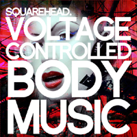 Squarehead (NOR) - Voltage Controlled Body Music