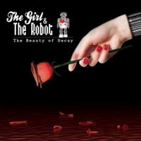 Girl And The Robot - The Beauty Of Decay