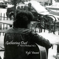Kyle Vincent - Gathering Dust (Rare & Unreleased, Vol. 2)