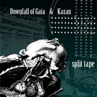 Downfall of Gaia - Downfall Of Gaia & Kazan (Split Album)