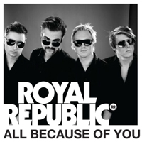 Royal Republic - All Because Of You (Single)