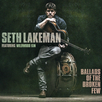 Seth Lakeman - Seth Lakeman & Wildwood Kin - Ballads Of The Broken Few