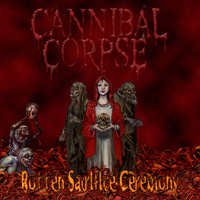 Cannibal Corpse - Rotten Sacrifice Ceremony