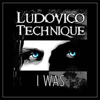 Ludovico Technique - I Was (Single)