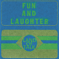 Land Of Talk - Fun And Laughter (EP)
