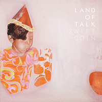 Land Of Talk - Swift Coin (Single)