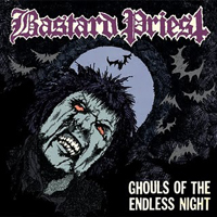 Bastard Priest - Ghouls Of The Endless Night