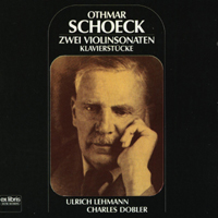 Ulrich Lehmann - Othmar Schoeck - Zwei Violinsonaten, Klavierstucke