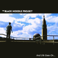Black Noodle Project - And Life Goes On...