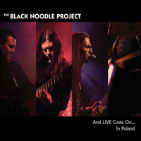 Black Noodle Project - And Live Goes On... In Poland