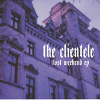 Clientele - Lost Weekend (EP)