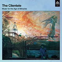 Clientele - Music for the Age of Miracles (Deluxe Edition)