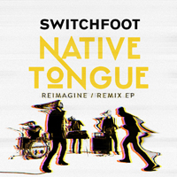Switchfoot - Native Tongue (Reimagine / Remix) (EP)