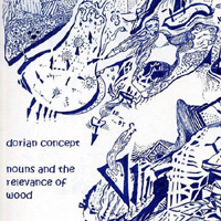 Dorian Concept - Nouns And The Relevance Of Wood