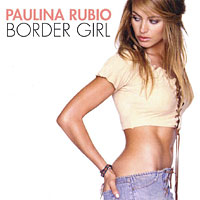 Paulina Rubio Dosamantes - Border Girl