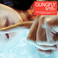 Gungfly - Please Be Quiet