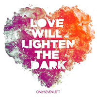 Only Seven Left - Love Will Lighten The Dark (Single)