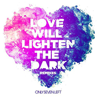Only Seven Left - Love Will Lighten The Dark (Remixes Single)