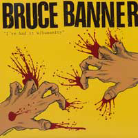 Bruce Banner - I've Had It With Humanity