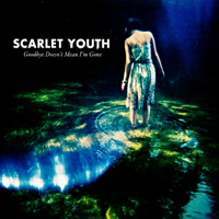 Scarlet Youth - Goodbye Doesn't Mean I'm Gone