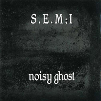 S.E.M;I - Noisy Ghost