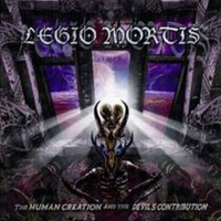 Legio Mortis - The Human Creation And The Devils Contribution