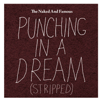 Naked and Famous - Punching In A Dream (Stripped) [Single]