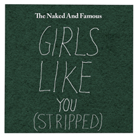 Naked and Famous - Girls Like You (Stripped) [Single]