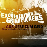 Excrementory Grindfuckers - Aus Liebe zum Geld - Ihre schonsten Misserfolge