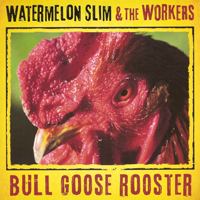 Watermelon Slim - Bull Goose Rooster