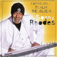 Sonny Rhodes - A Good Day To Play The Blues