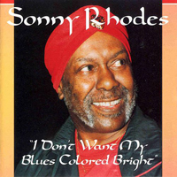 Sonny Rhodes - I Dont Want My Blues Coloured Bright