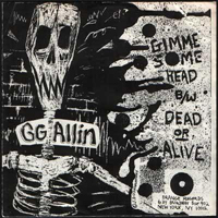 GG Allin - Gimme Some Head/Dead Or Alive  (Single)