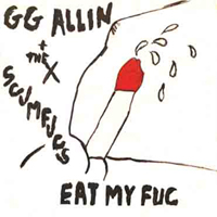 GG Allin - Eat My Fuc