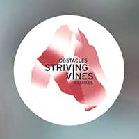 Striving Vines - Obstacles Remixes