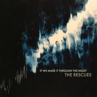 Rescues - If We Make It Through The Night (Single)