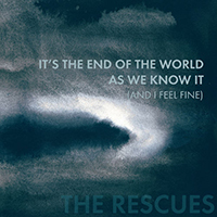 Rescues - It's The End Of The World As We Know It (And I Feel Fine) (Single)