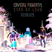 Crystal Fighters - Star Of Love  (Remixes)