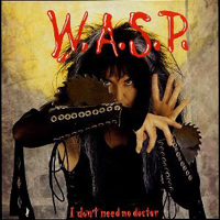 W.A.S.P. - I Don't Need No Doctor (Single)