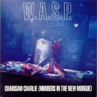 W.A.S.P. - Chainsaw Charlie (Murders In The New Morgue) (Single)