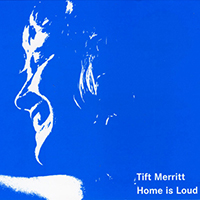 Tift Merritt - Home Is Loud