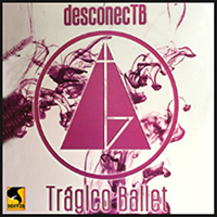 Tragico Ballet - DesconecTB