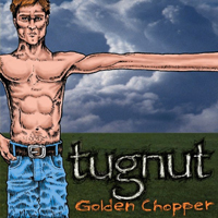 Tugnut - Golden Chopper