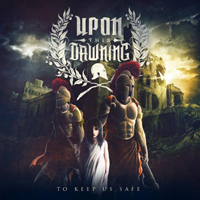 Upon This, Dawning - To Keep Us Safe