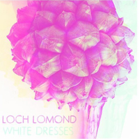 Loch Lomond - White Dresses (EP)